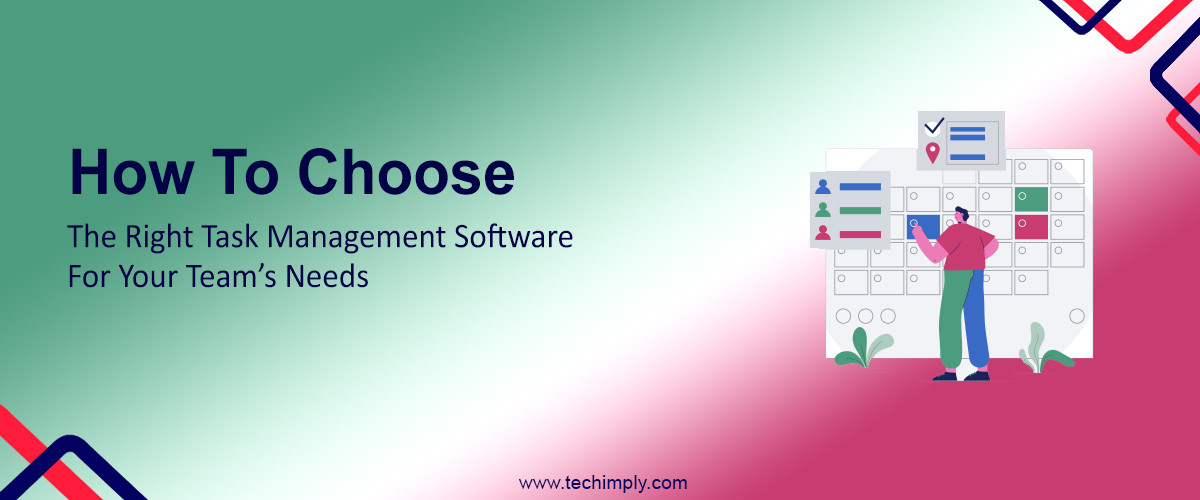 How to Choose the Right Task Management Software for Your Team's Needs